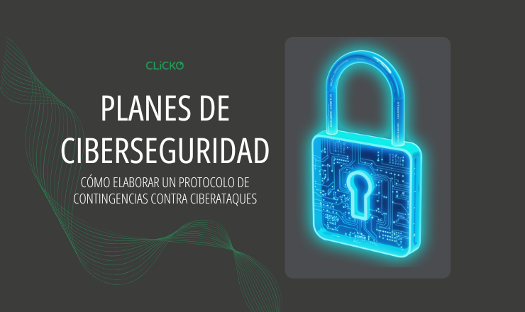 Plan de Contingencia Ciberseguridad por CLiCKO: Protege tu empresa contra ciberataques con un plan integral. Recuperación rápida y minimización de riesgos.